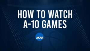 How to Watch A-10 College Basketball Games - Friday, November 15